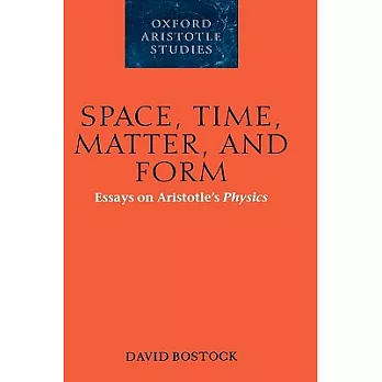 Space, Time, Matter, And Form: Essays on Aristotle’s Physics