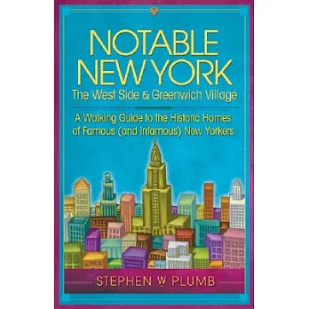 Notable New York: The West Side & Greenwich Village: a Walking Guide to the Historic Homes of Famous and Infamous New Yorkers