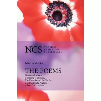 The Poems: Venus And Adonis, the Rape of Lucrece, the Phoenix And the Turtle, the Passionate Pilgrim, A Lover’s Complaint