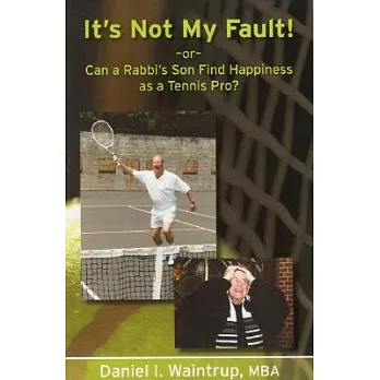 It’s Not My Fault -or- Can a Rabbi’s Son Find Happiness As a Tennis Pro?