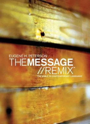 The Message : Remix: The Bible in Contemporary Language