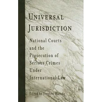 Universal Jurisdiction: National Courts And the Prosecution of Serious Crimes Under International Law