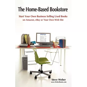 The Home-based Bookstore: Start Your Own Business Selling Used Books on Amazon, Ebay or Your Own Web Site