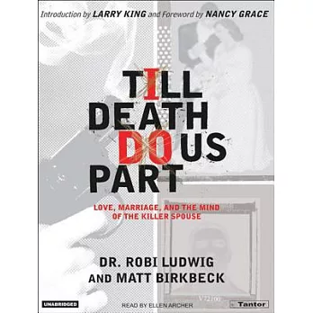 Till Death Do Us Part: Love, Marriage, And the Mind of the Killer Spouse