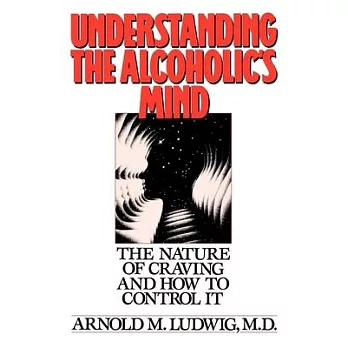 Understanding the Alcoholic’s Mind: The Nature of Craving and How to Control It