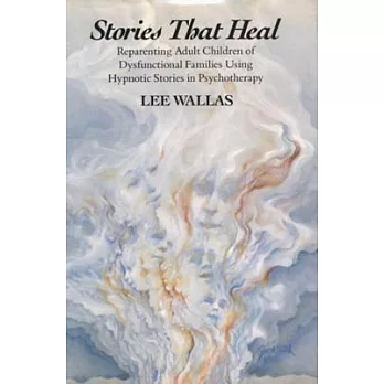 Stories That Heal: Reparenting Adult Children of Dysfunctional Families Using Hypnotic Stories in Psychotherapy
