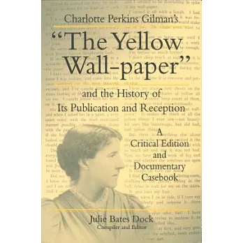 The Yellow Wall-Paper: And the History of Its Publication and Reception