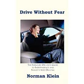 Drive Without Fear: The Insecure Driver’s Guide to Independence and Anxiety-Free Driving