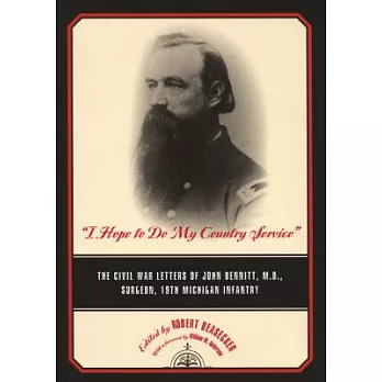 I Hope to Do My Country Service: The Civil War Letters of John Bennitt, M.D., Surgeon, 19th Michigan Infantry