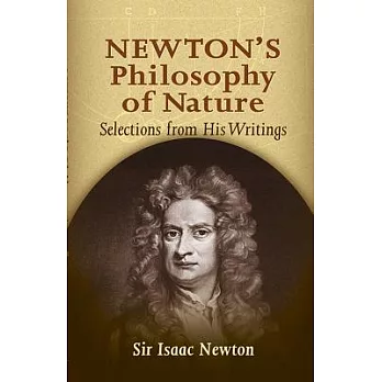 Newton’s Philosophy of Nature: Selections from His Writings
