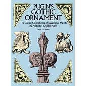 Pugin’s Gothic Ornament: The Classic Sourcebook of Decorative Motifs