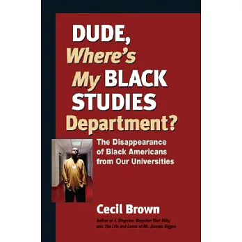 Dude, Where’s My Black Studies Department?: The Disappearance of Black Americans from U. S. Universities