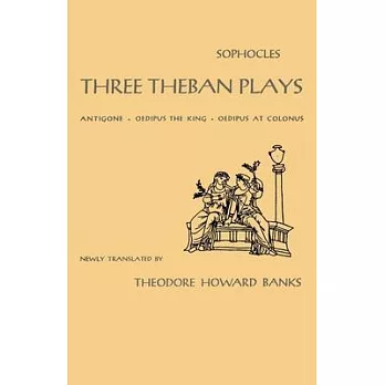 Three Theban Plays: Antigone, Oedipus the King, Oedipus at Colonus