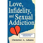 Love, Infidelity, and Sexual Addiction: A Codependent’s Perspective
