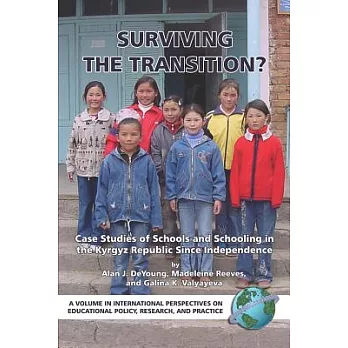Surviving the Transition: Case Studies of Schools And Schooling in the Kyrgyz Republic Since