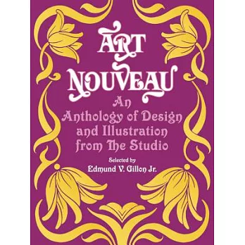 Art Nouveau; An Anthology of Design and Illustration from the Studio: An Anthology of Design and Illustration from the Studio