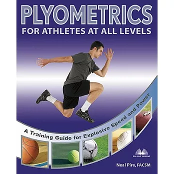 Plyometrics for athletes at all levels : exercises for explosive speed and power /