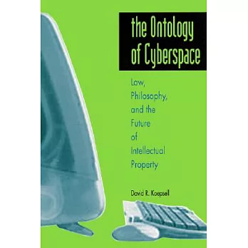 The Ontology of Cyberspace: Philosophy, Law, and the Future of Intellectual Property