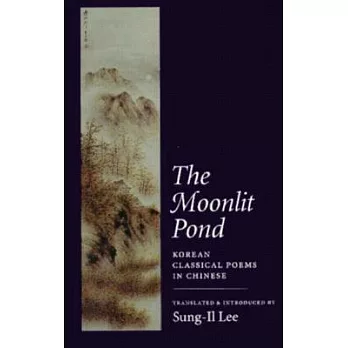 The Moonlit Pond: Korean Classical Poems in Chinese