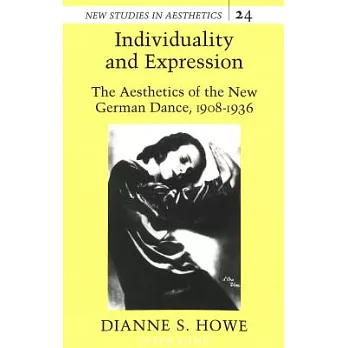 Individuality and Expression: The Aesthetics of the New German Dance, 1908-1936 Second Printing