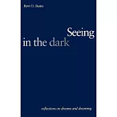Seeing In The Dark: Reflections On Dreams And Dreaming
