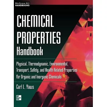 Chemical Properties Handbook: Physical, Thermodynamic, Environmental, Transport, Safety, and Health Related Properties for Organ