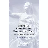 Polybius, Rome and the Hellenistic World: Essays and Reflections