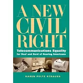 A New Civil Right: Telecommunications Equality for Deaf And Hard of Hearing Americans