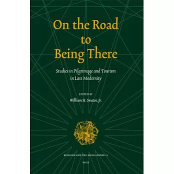 On the Road to Being There: Studies in Pilgrimage And Tourism in Late Modernity