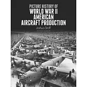 Picture History of World War II American Aircraft Production