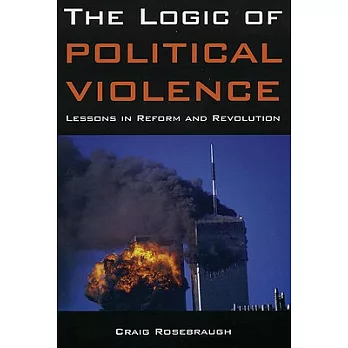The Logic of Political Violence: Lessons in Reform And Revolution