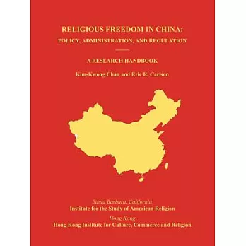 Religious Freedom in China: Policy, Administration, And Regulation; a Research Handbook.