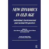 New Dynamics in Old Age: Individual, Environmental And Societal Perspectives