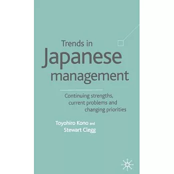 Trends in Japanese Management: Continuing Strengths, Current Problems, and Changing Priorities