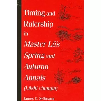 Timing and Rulership in Master Lu’s Spring and Autumn Annals (Lushi Chunqiu)