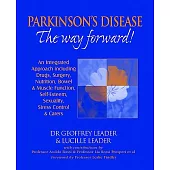 Parkinson’s Disease: The Way Forward! : An Integrated Approach Including Drugs, Surgery, Nutrition, Bowel & Muscle Function, Se