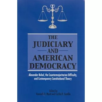 Judiciary And American Democracy: Alexander Bockel, the Countermajoritarian Difficulty, And Contemporary Constitutional Theory
