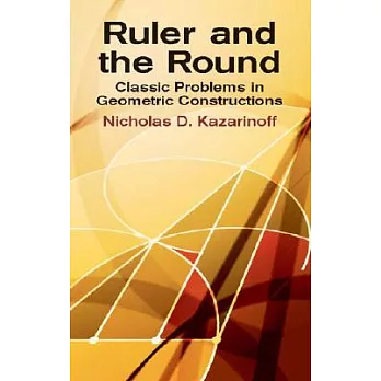 Ruler and the Round: Classic Problems in Geometric Constructions