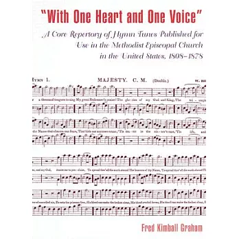 ’with One Heart and One Voice’: A Core Repertory of Hymn Tunes Published for Use in the Methodist Episcopal Church, 1808-1878
