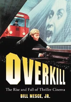 Overkill: The Rise And Fall of Thriller Cinema