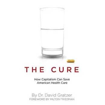 Cure: How Capitalism Can Save American Health Care