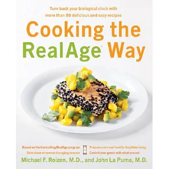 Cooking the Realage Way: Turn Back Your Biological Clock With More Than 80 Delicious And Easy Recipes