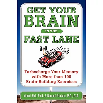 Get Your Brain in the Fast Lane: Turbocharge Your Memory With More Than 100 Brain Building Exercises