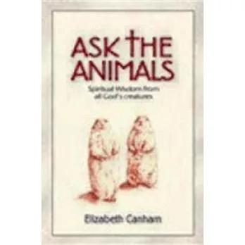 Ask the Animals: Spiritual Wisdom from All God’s Creatures