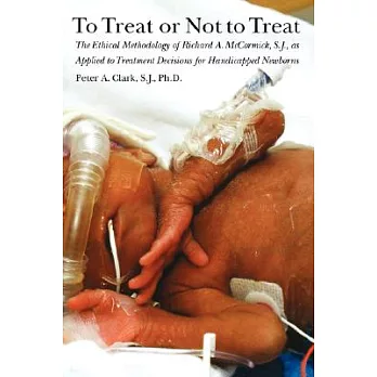 To Treat or Not to Treat: The Ethical Methodology of Richard A. Mccormick, S.j., As Applied to Treatment Decisions for Handicapp