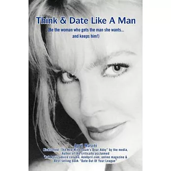 Think & Date Like a Man: (Be the Woman Who Gets the Man She Wants...and Keeps Him!)