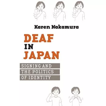 Deaf in Japan: Signing And the Politics of Identity