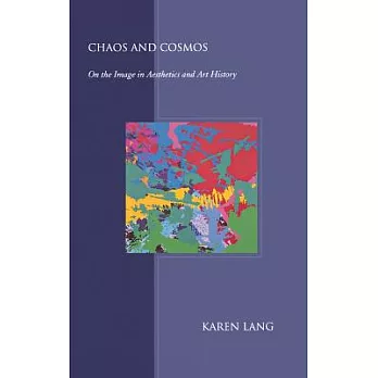 Chaos And Cosmos: On the Image in Aesthetics And Art History