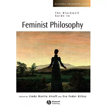 The Blackwell Guide to Feminist Philosophy