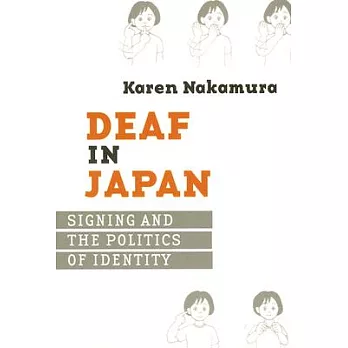 Deaf in Japan: Signing and the Politics of Identity
